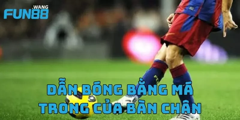 Dẫn bóng bằng má trong của bàn chân