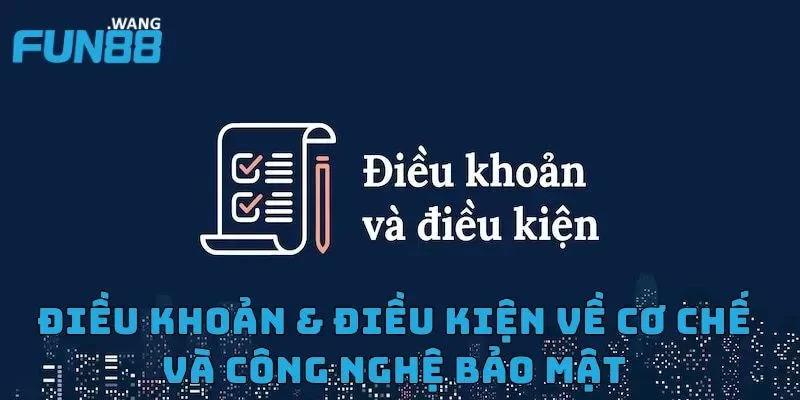 Điều khoản & điều kiện về cơ chế và công nghệ bảo mật