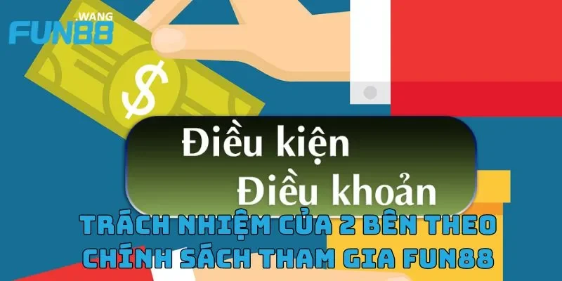 Trách nhiệm của 2 bên theo chính sách tham gia FUN88