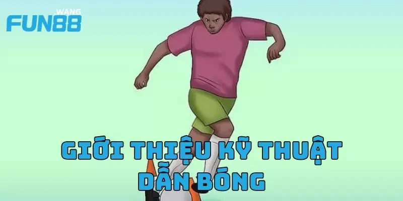 Giới thiệu kỹ thuật dẫn bóng