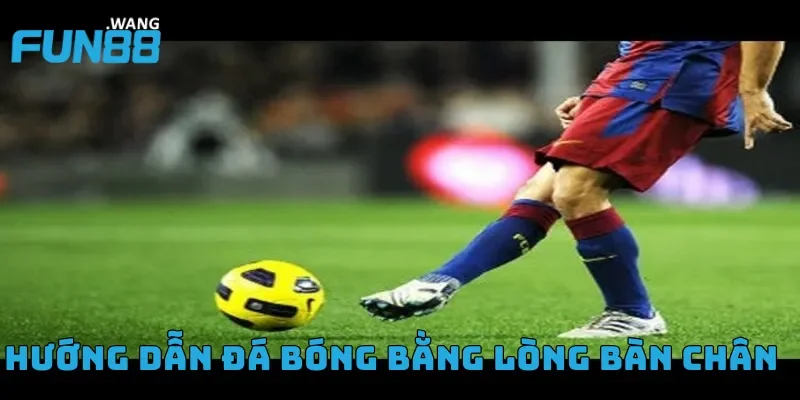 Hướng dẫn đá bóng bằng lòng bàn chân