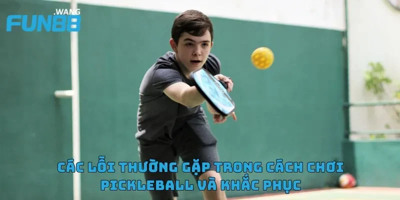 Hướng dẫn cách chơi Pickleball từ A đến Z cho người mới 5 Việc mắc phải một số lỗi là điều không thể tránh khỏi