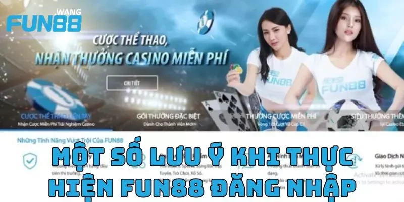 Một số lưu ý khi thực hiện Fun88 đăng nhập