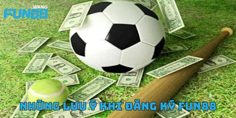 Những lưu ý khi đăng ký FUN88