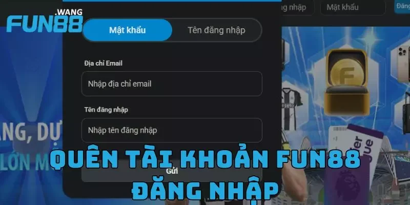 Quên tài khoản hoặc mật khẩu Fun88 đăng nhập, phải làm sao?