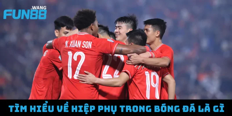Tìm hiểu về hiệp phụ trong bóng đá là gì