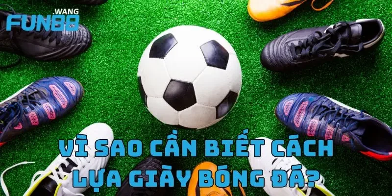 Cách Lựa Giày Bóng Đá Chuẩn Như Cầu Thủ Chuyên Nghiệp 2 Vì sao cần biết cách lựa giày bóng đá