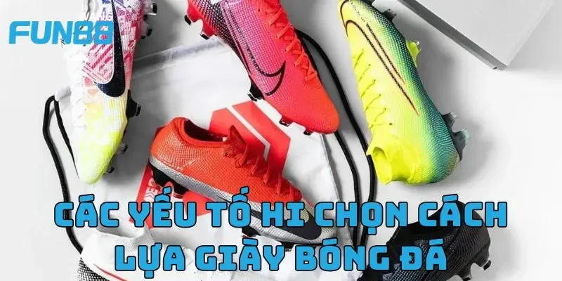 Cách Lựa Giày Bóng Đá Chuẩn Như Cầu Thủ Chuyên Nghiệp 3 Các yếu tố cần xét khi chọn cách lựa giày bóng đá